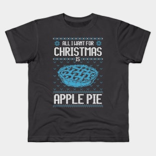 All I Want For Christmas Is Apple Pie - Ugly Xmas Sweater For Pie Lover Kids T-Shirt